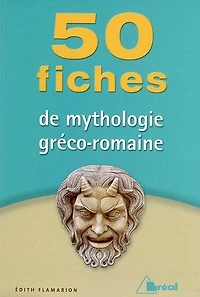 50 fiches pour comprendre la mythologie gréco-romaine