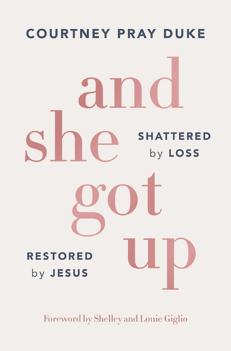 And She Got Up: Shattered by Loss, Restored Jesus