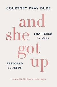 And She Got Up: Shattered by Loss, Restored Jesus