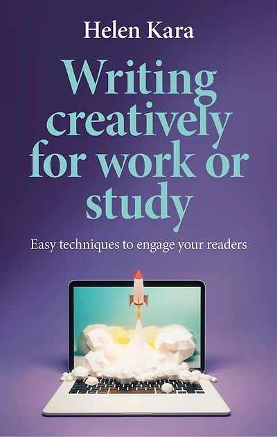 Writing creatively for work or study: Easy techniques to engage your readers