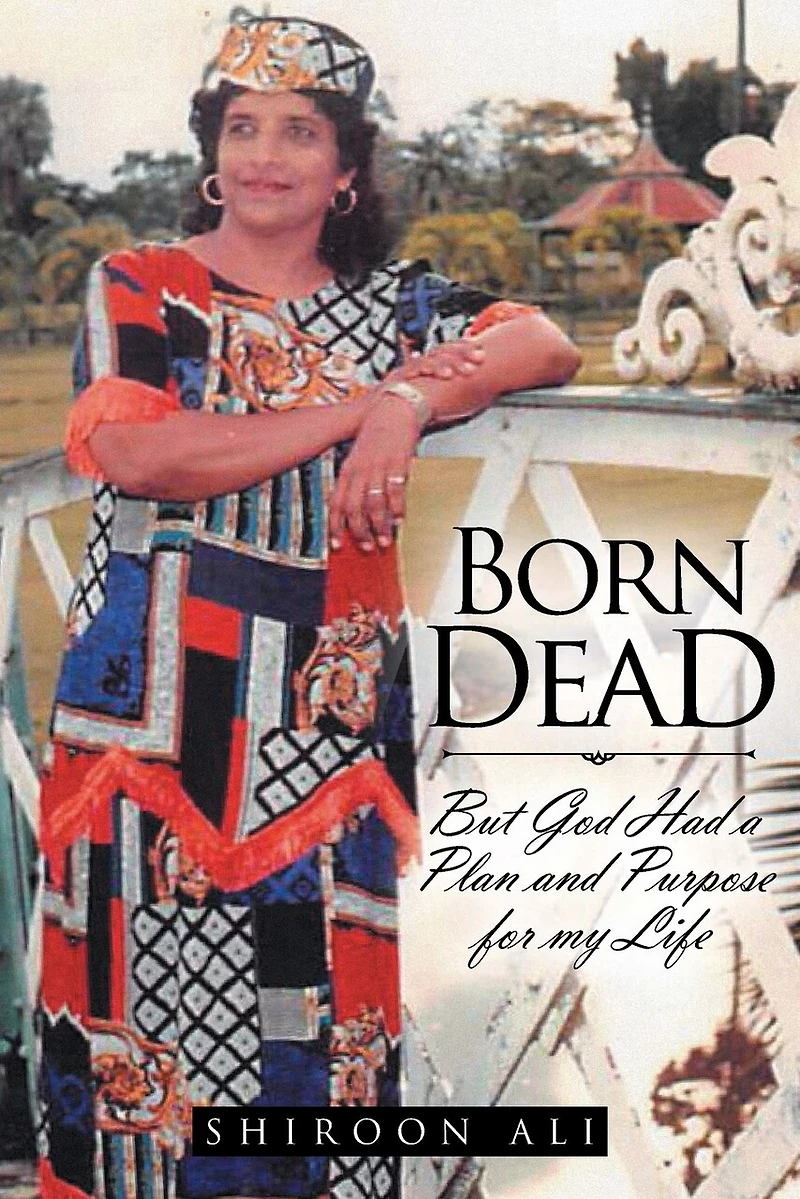 Born Dead: But God Had a Plan and Purpose for my Life