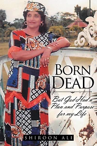 Born Dead: But God Had a Plan and Purpose for my Life