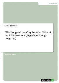 The "The Hunger Games" by Suzanne Collins in the EFL-classroom (English as Foreign Language)