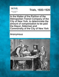 In The Matter Of The Petition Of The Metropolitan Transit Company Of The City Of New York, To Determinate The Amount Of Compensation To Be Paid The Mayor, Aldermen And Commonalty Of The City Of New York