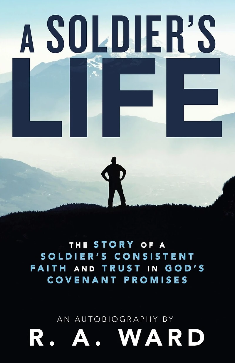 a Soldier's Life: The Story of Consistent Faith and Trust God's Covenant Promises
