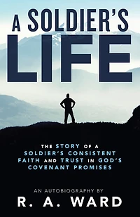 a Soldier's Life: The Story of Consistent Faith and Trust God's Covenant Promises