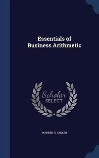 Essentials of Business Arithmetic: For Use Schools and Colleges