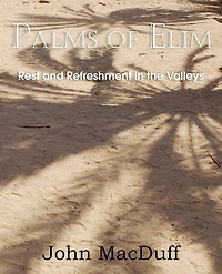 Palms Of Elim, Rest And Refreshment In The Valleys