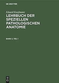 Eduard Kaufmann: Lehrbuch der speziellen pathologischen Anatomie. Band 2