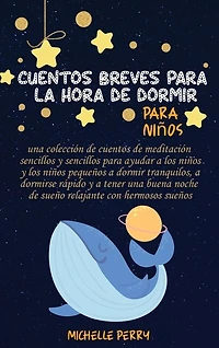 Cuentos Breves Para La Hora De Dormir Para Niños: Una Colección De Cuentos Sencillos Para Ayudar A Los Niños A Dormir Tranquilos Y Relajados Escuchan