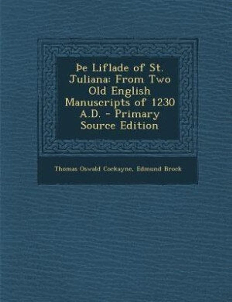 Þe Liflade of St. Juliana: From Two Old English Manuscripts of 1230 A.D. - Primary Source Edition