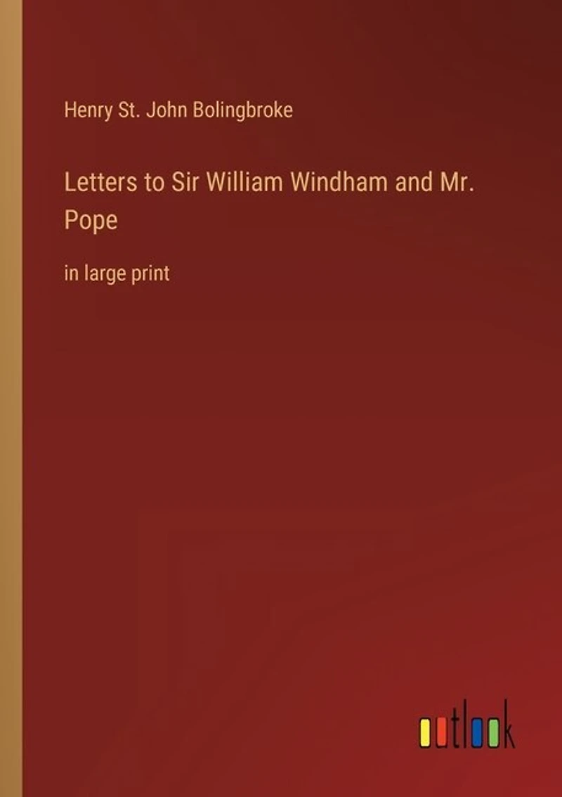 Letters to Sir William Windham and Mr. Pope: in large print