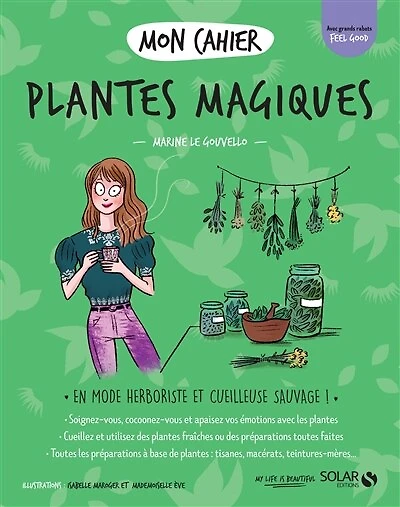 Mon cahier plantes magiques: en mode herboriste et cueilleuse sauvage !