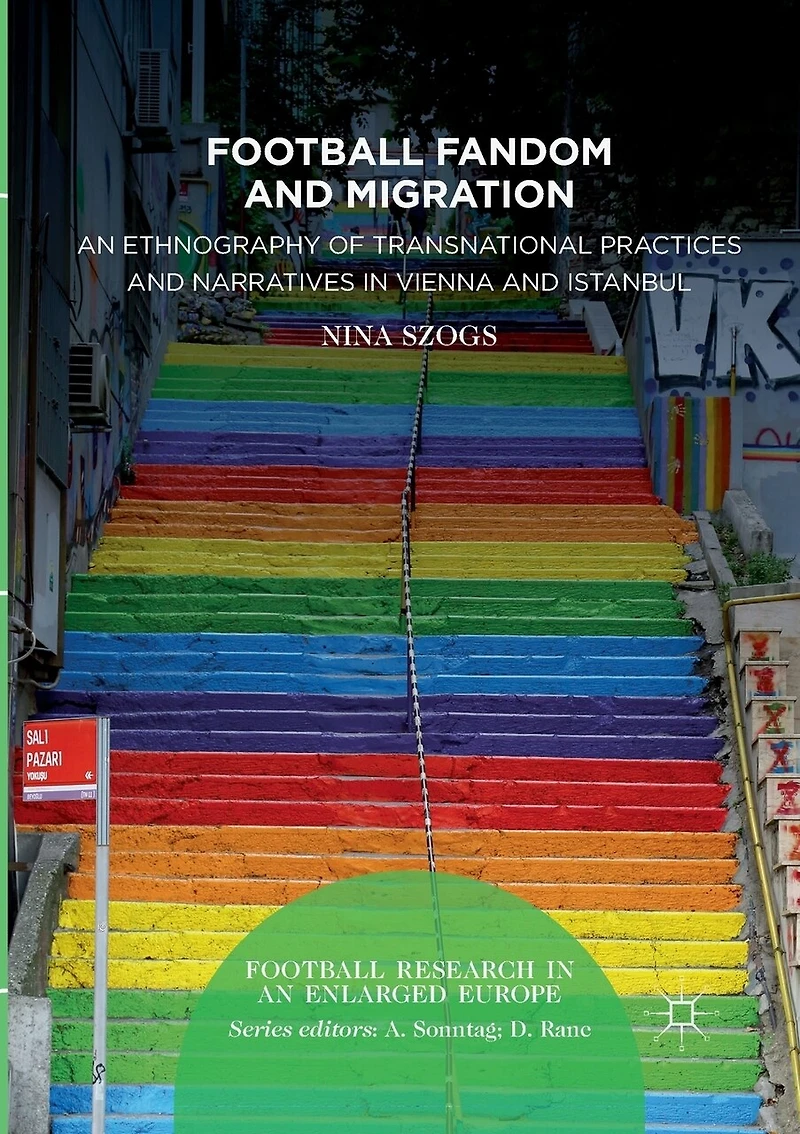 Football Fandom and Migration: An Ethnography of Transnational Practices Narratives Vienna Istanbul