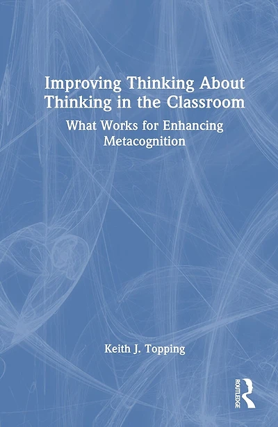 Improving Thinking About the Classroom: What Works for Enhancing Metacognition