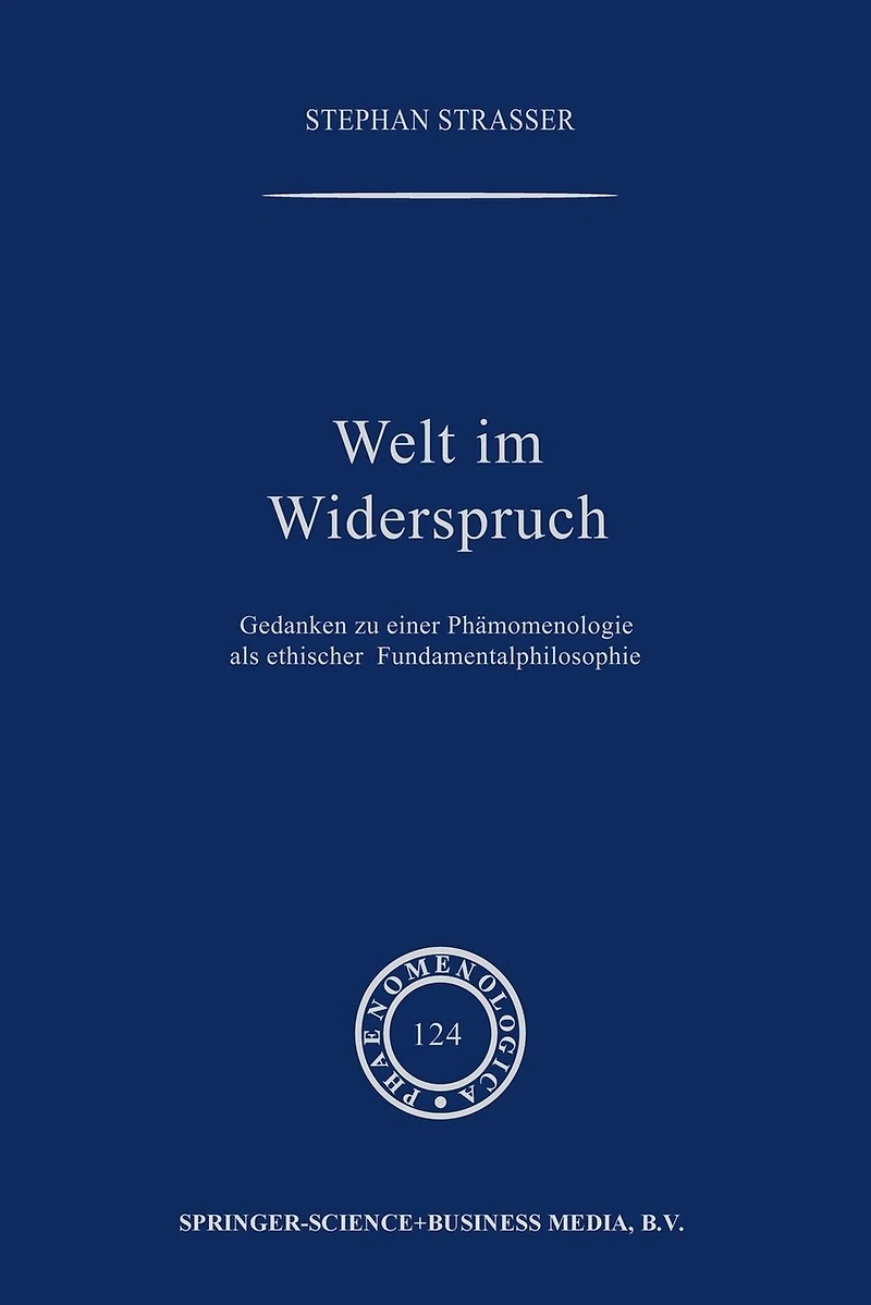 Welt im Widerspruch: Gedanken zu einer Phänomenologie als ethischer Fundamentalphilosophie