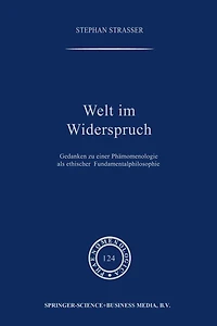 Welt im Widerspruch: Gedanken zu einer Phänomenologie als ethischer Fundamentalphilosophie