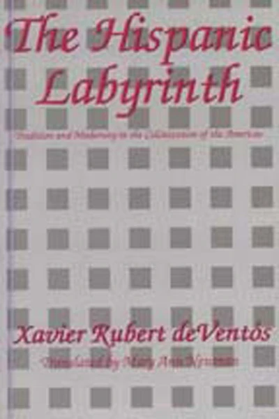 The Hispanic Labyrinth: Spain's Encounter With Latin America