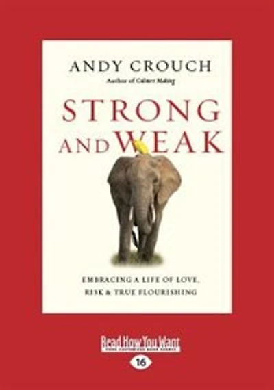 Strong and Weak: Embracing a Life of Love, Risk and True Flourishing (Large Print 16pt)