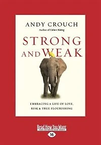 Strong and Weak: Embracing a Life of Love, Risk and True Flourishing (Large Print 16pt)