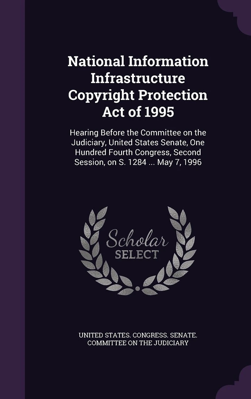 National Information Infrastructure Copyright Protection Act of 1995: Hearing Before the Committee on Judiciary, United States Senate, One Hundred Fourth Congress, S