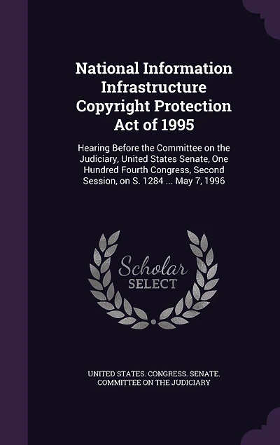 National Information Infrastructure Copyright Protection Act of 1995: Hearing Before the Committee on Judiciary, United States Senate, One Hundred Fourth Congress, S