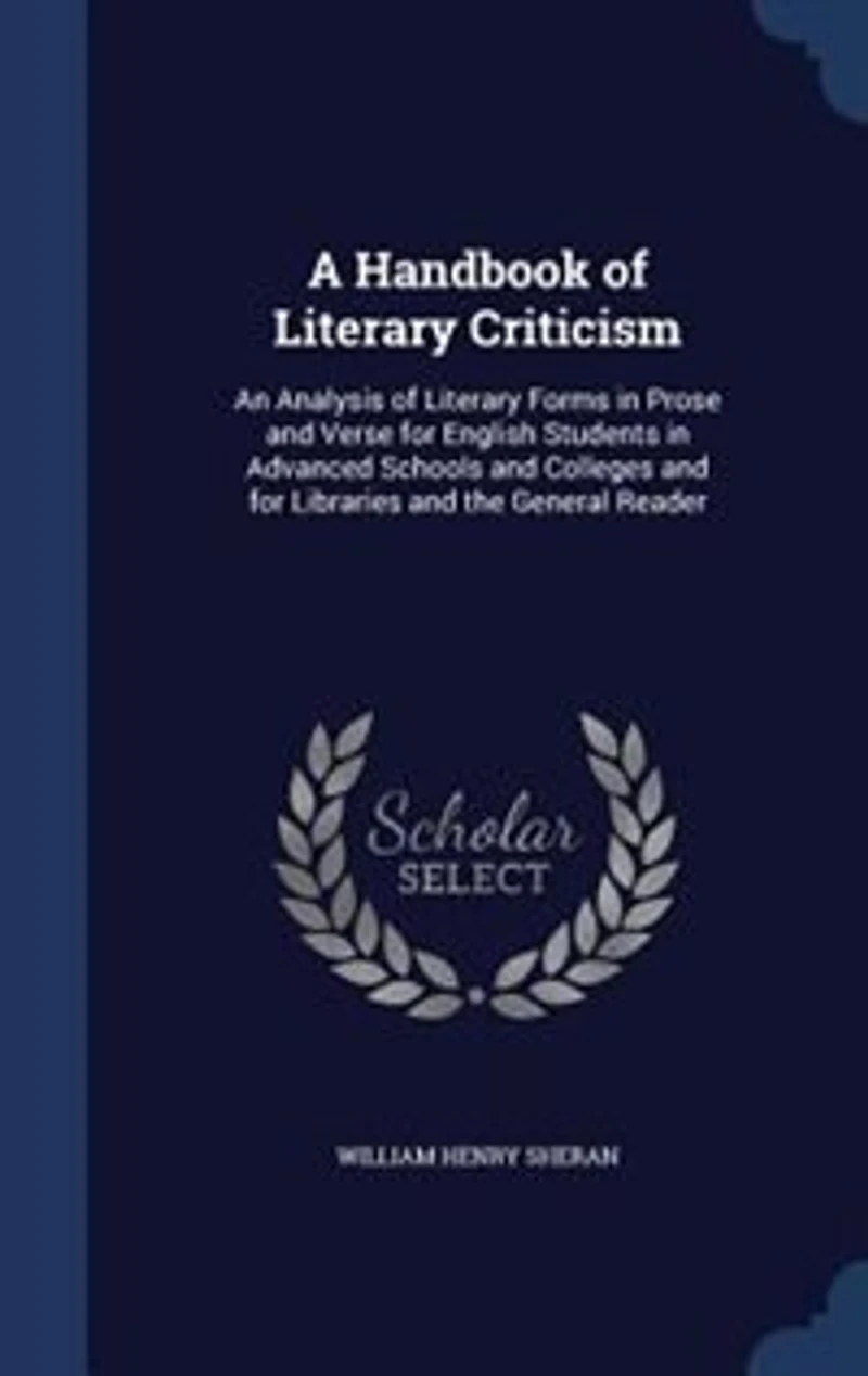 A Handbook of Literary Criticism: An Analysis Forms Prose and Verse for English Students Advanced Schools Colle