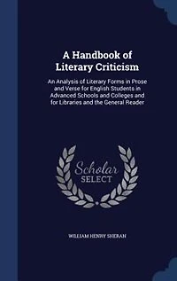 A Handbook of Literary Criticism: An Analysis Forms Prose and Verse for English Students Advanced Schools Colle