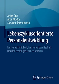 Lebenszyklusorientierte Personalentwicklung: Leistungsfähigkeit, Leistungsbereitschaft Und Lebenslanges Lernen Stärken