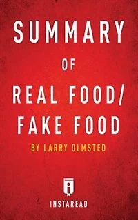 Summary of Real Food/Fake Food: by Larry Olmsted  Includes Analysis