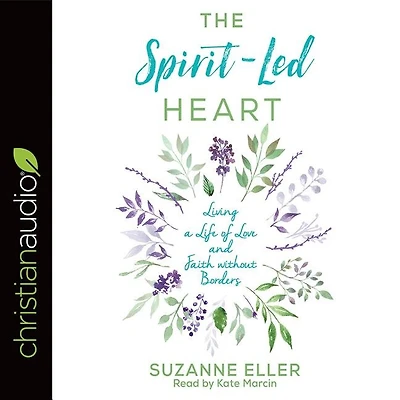 The Spirit-Led Heart: Living a Life of Love and Faith without Borders