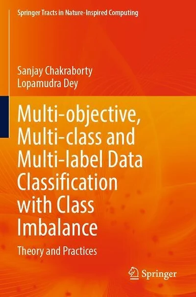 Multi-objective, Multi-class and Multi-label Data Classification with Class Imbalance: Theory and Practices