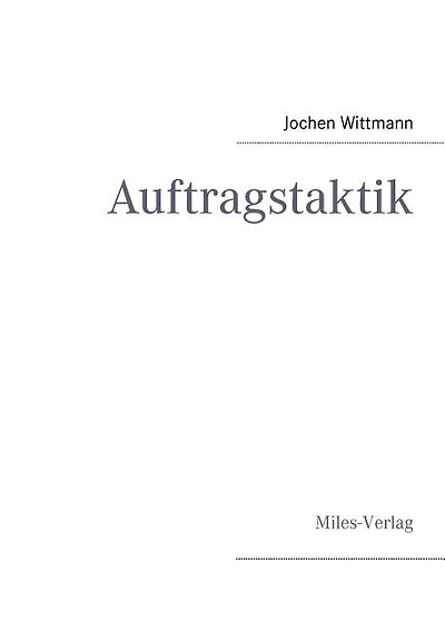 Auftragstaktik: Just A Command Technique Or The Core Pillar Of Mastering The Military Operational Art?