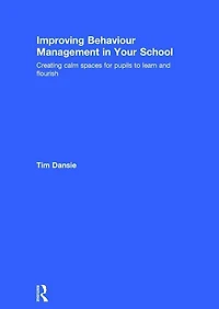 Improving Behaviour Management Your School: Creating calm spaces for pupils to learn and flourish