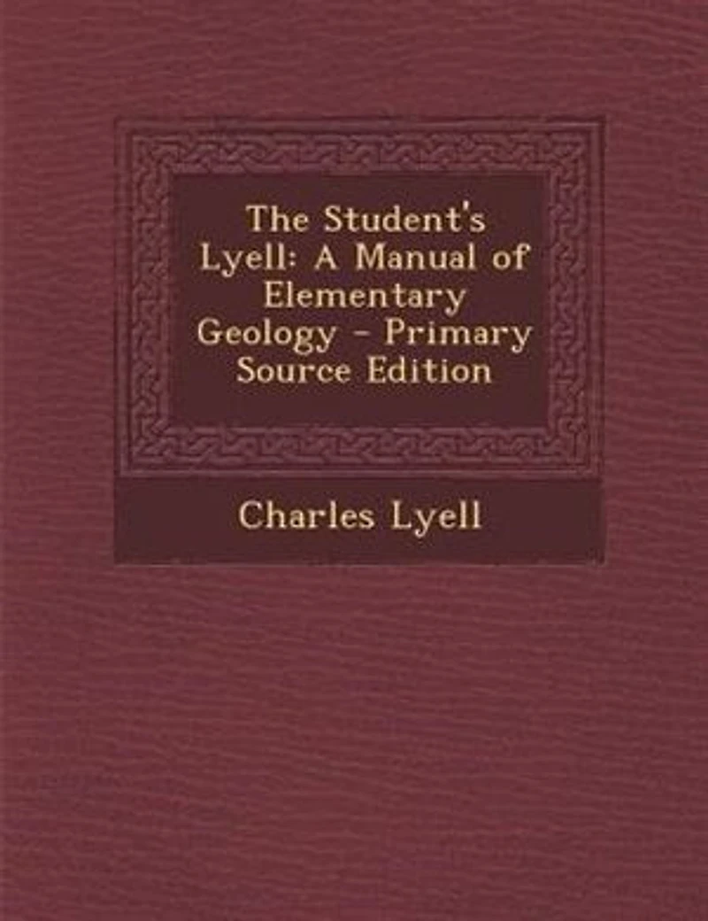 The Student's Lyell: A Manual of Elementary Geology