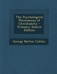 The Psychological Phenomena of Christianity - Primary Source Edition
