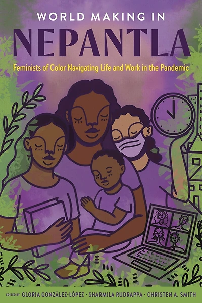 World Making Nepantla: Feminists of Color Navigating Life and Work the Pandemic