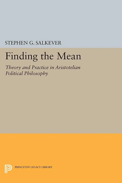 Finding the Mean: Theory and Practice Aristotelian Political Philosophy