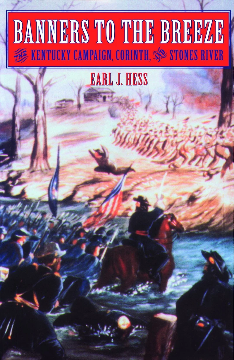 Banners to the Breeze: The Kentucky Campaign, Corinth, and Stones River