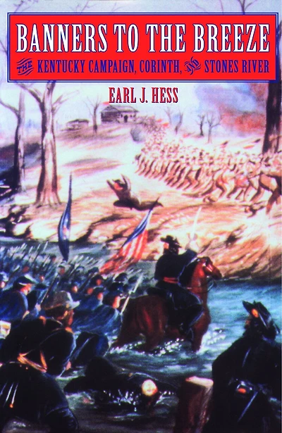 Banners to the Breeze: The Kentucky Campaign, Corinth, and Stones River