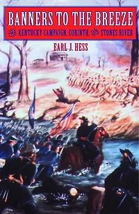 Banners to the Breeze: The Kentucky Campaign, Corinth, and Stones River