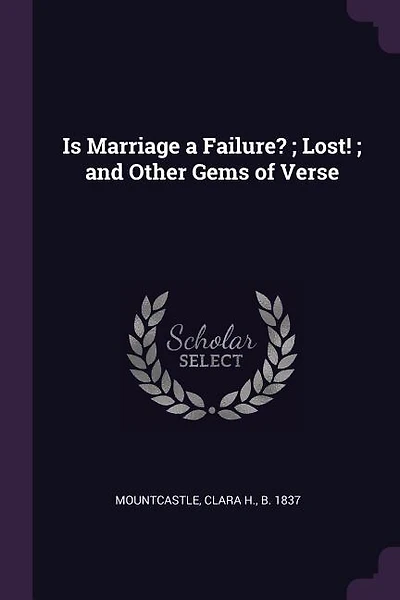 Is Marriage a Failure? ; Lost! and Other Gems of Verse