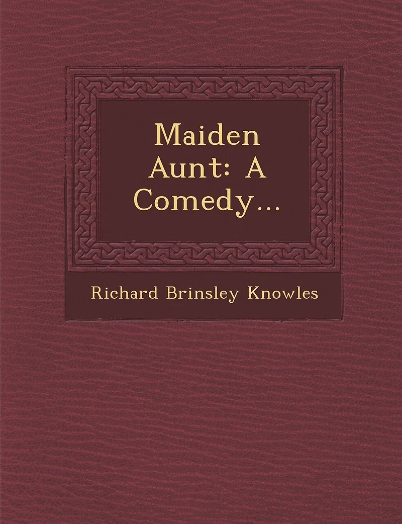 Maiden Aunt: A Comedy...