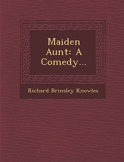 Maiden Aunt: A Comedy...