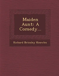 Maiden Aunt: A Comedy...