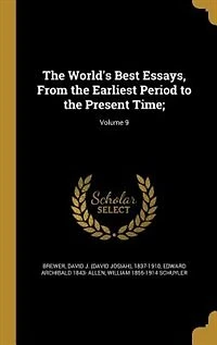the World's Best Essays, From Earliest Period to Present Time;; Volume 9