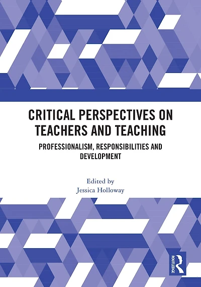 Critical Perspectives on Teachers and Teaching: Professionalism, Responsibilities Development