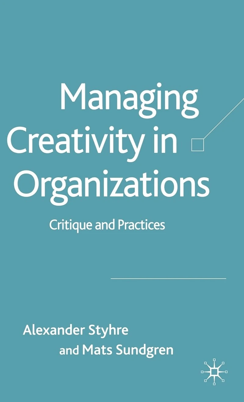 Managing Creativity Organizations: Critique and Practices