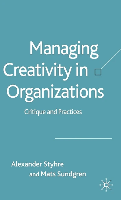 Managing Creativity Organizations: Critique and Practices