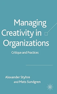 Managing Creativity Organizations: Critique and Practices